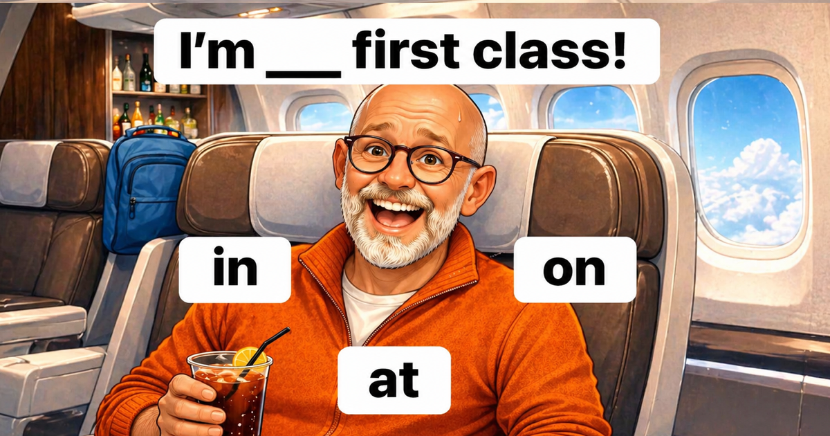 Você sabe se diz "in", "on" ou "at" first class?