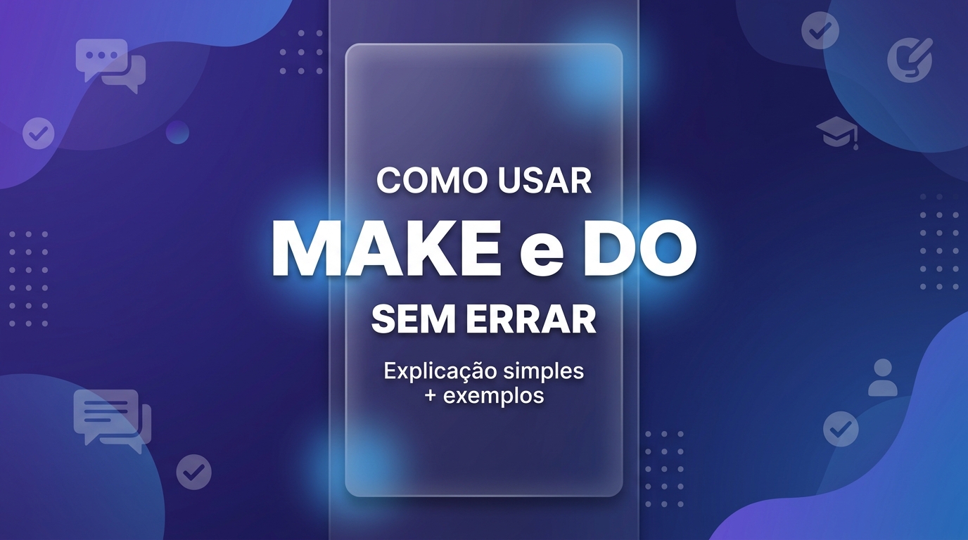 Diferença entre make e do com exemplos simples em inglês